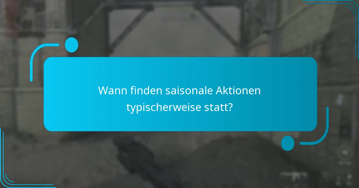 Wann finden saisonale Aktionen typischerweise statt?