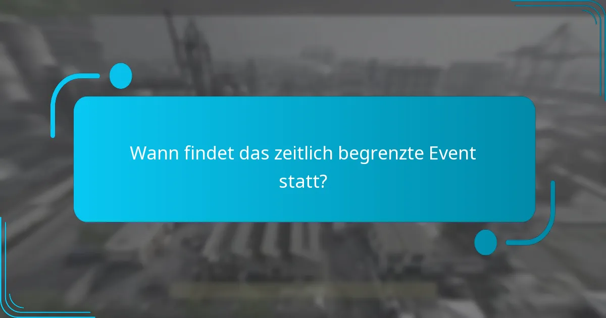 Wann findet das zeitlich begrenzte Event statt?