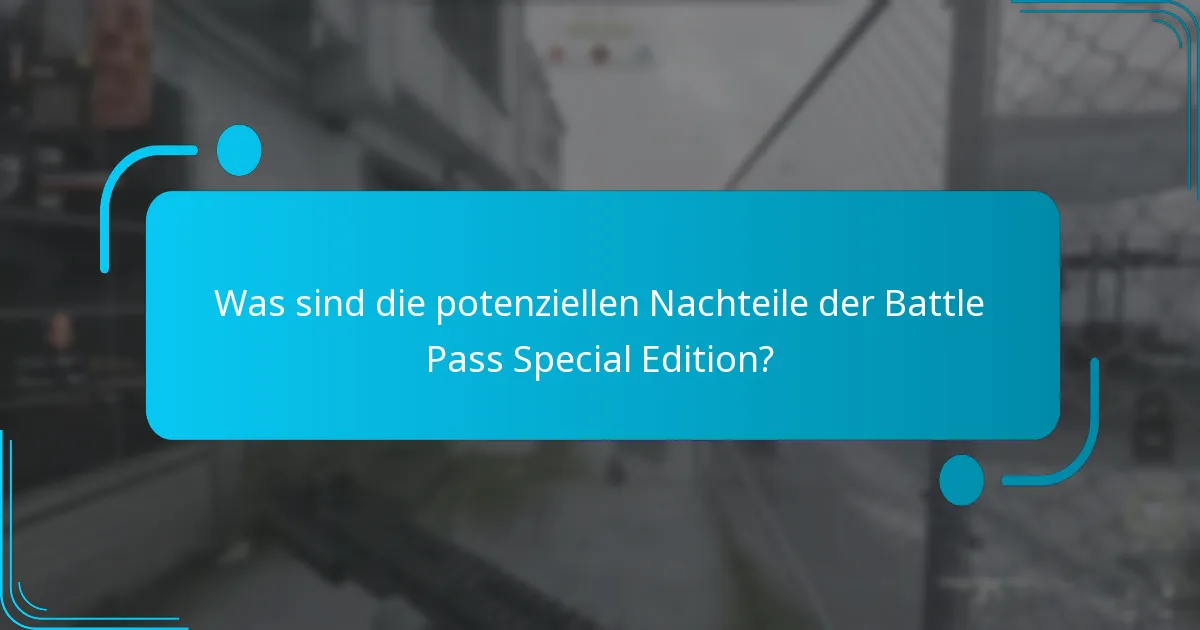 Was sind die potenziellen Nachteile der Battle Pass Special Edition?