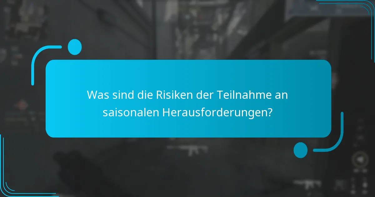 Was sind die Risiken der Teilnahme an saisonalen Herausforderungen?