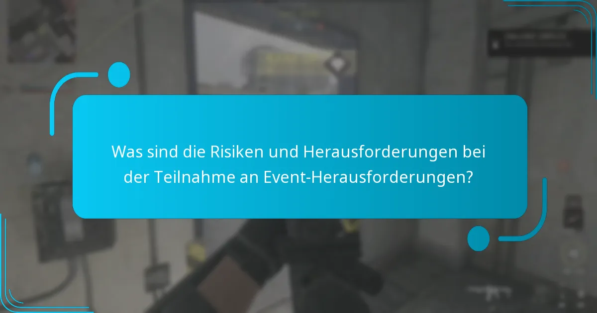 Was sind die Risiken und Herausforderungen bei der Teilnahme an Event-Herausforderungen?