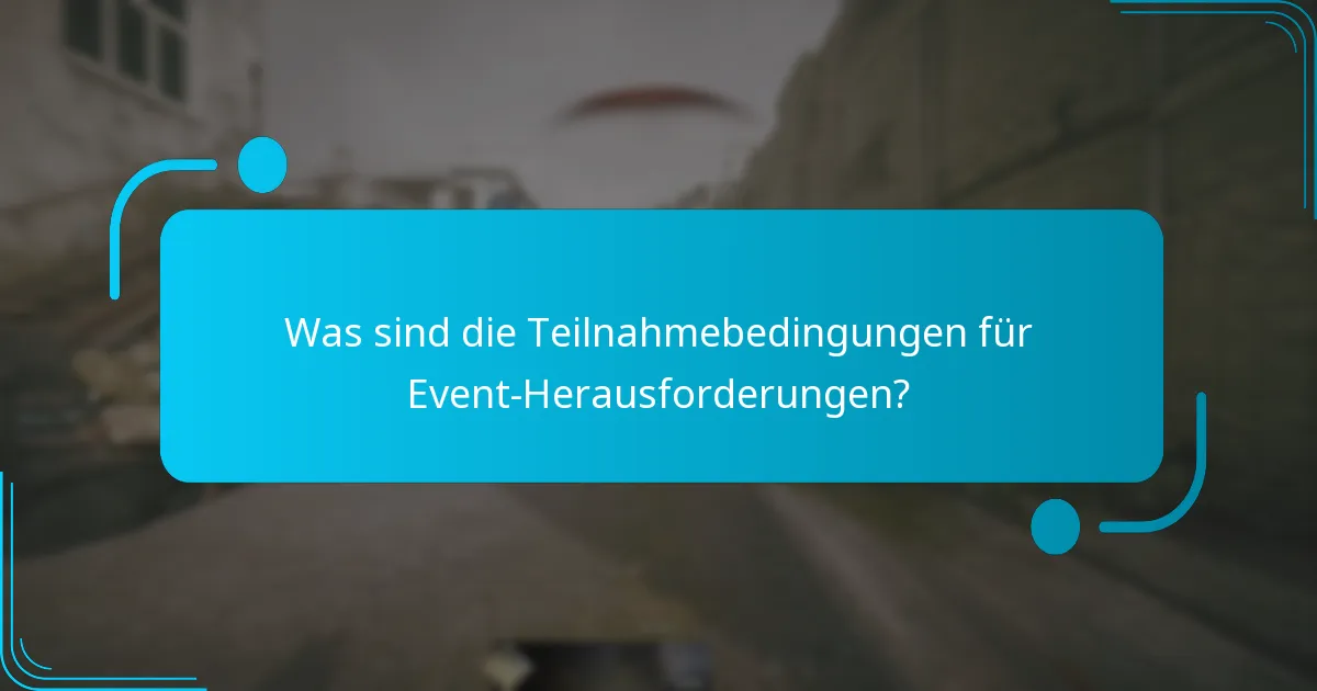 Was sind die Teilnahmebedingungen für Event-Herausforderungen?