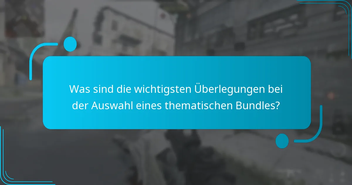 Was sind die wichtigsten Überlegungen bei der Auswahl eines thematischen Bundles?