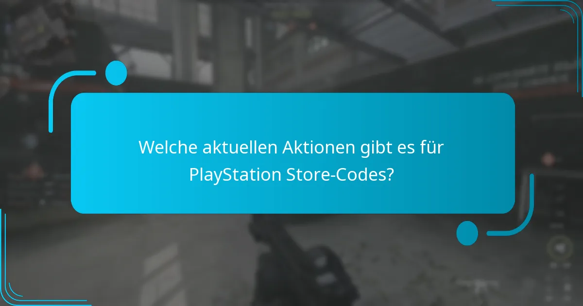 Welche aktuellen Aktionen gibt es für PlayStation Store-Codes?