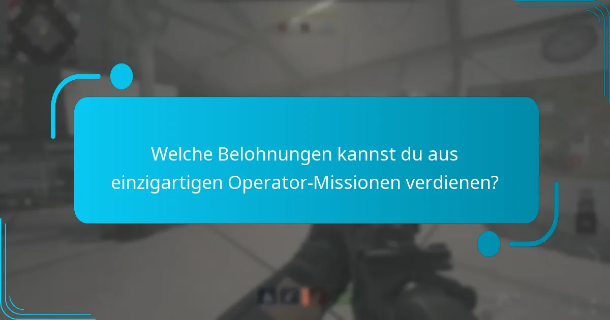 Welche Belohnungen kannst du aus einzigartigen Operator-Missionen verdienen?