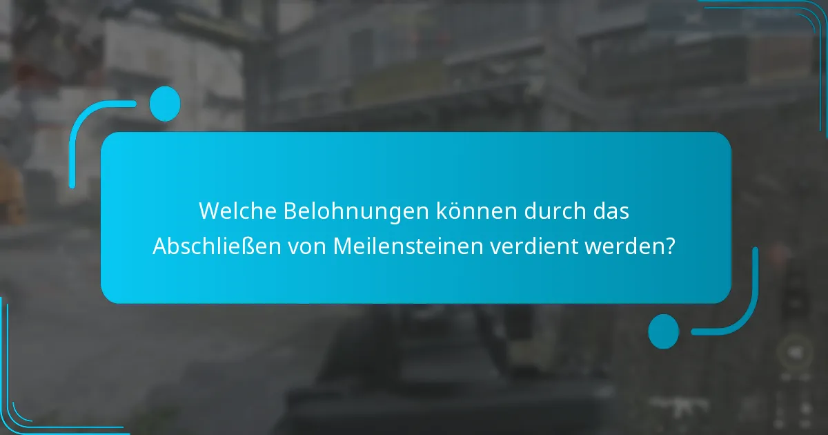 Welche Belohnungen können durch das Abschließen von Meilensteinen verdient werden?