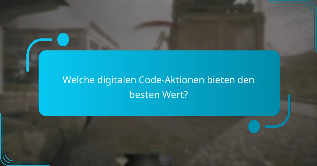 Welche digitalen Code-Aktionen bieten den besten Wert?