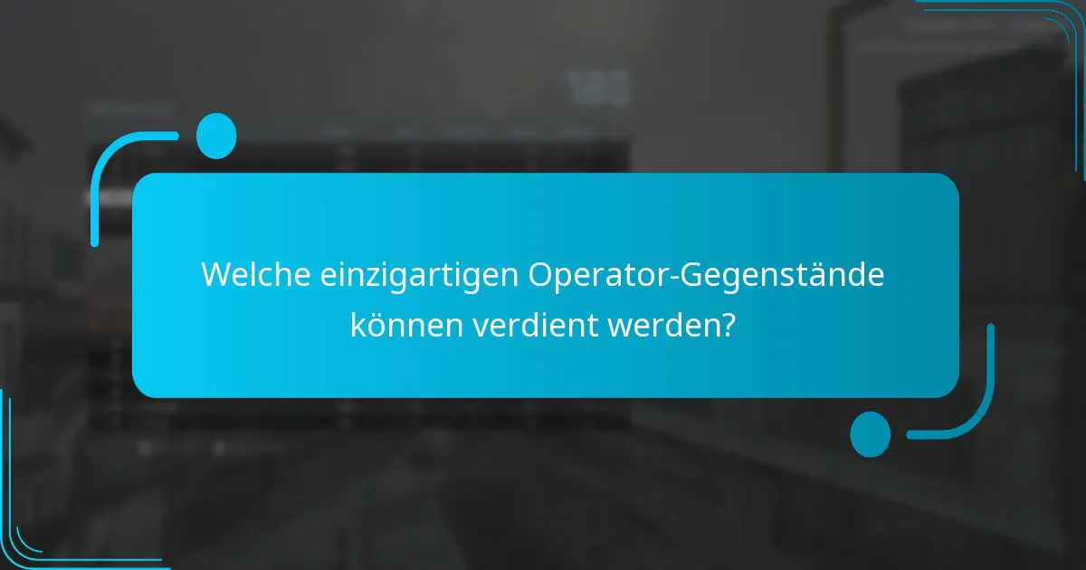 Welche einzigartigen Operator-Gegenstände können verdient werden?