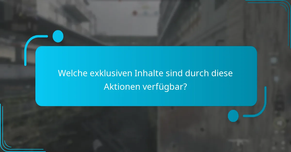 Welche exklusiven Inhalte sind durch diese Aktionen verfügbar?
