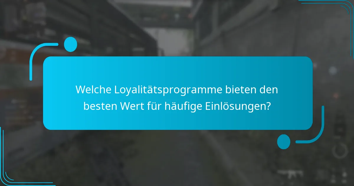Welche Loyalitätsprogramme bieten den besten Wert für häufige Einlösungen?
