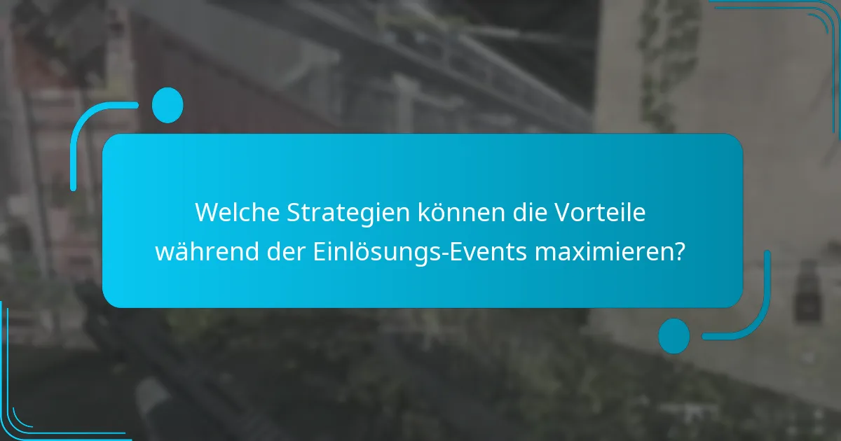 Welche Strategien können die Vorteile während der Einlösungs-Events maximieren?