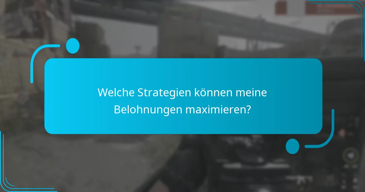 Welche Strategien können meine Belohnungen maximieren?