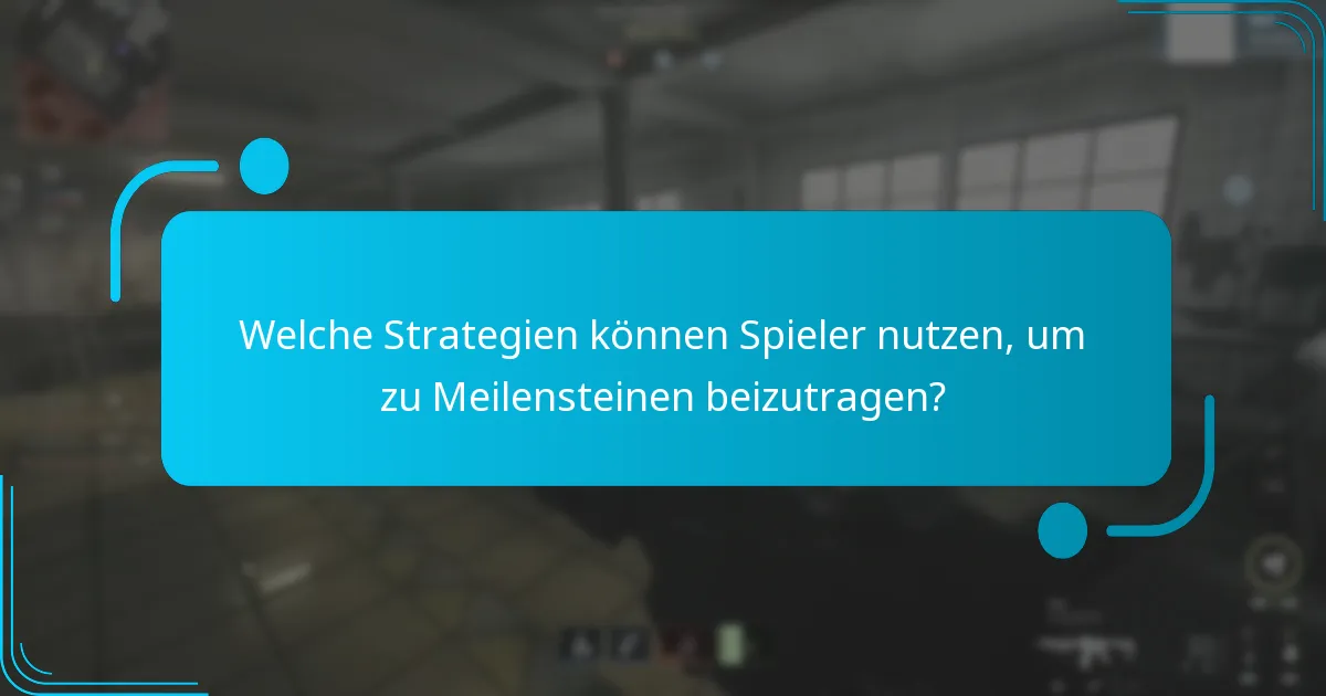 Welche Strategien können Spieler nutzen, um zu Meilensteinen beizutragen?