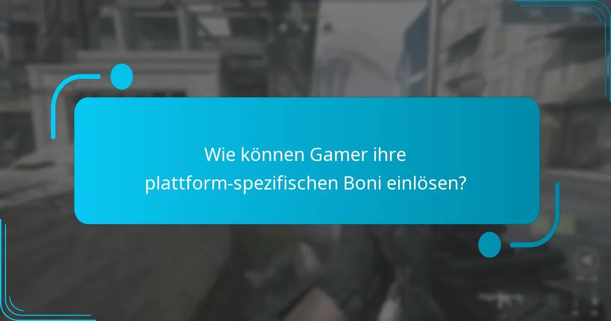 Wie können Gamer ihre plattform-spezifischen Boni einlösen?