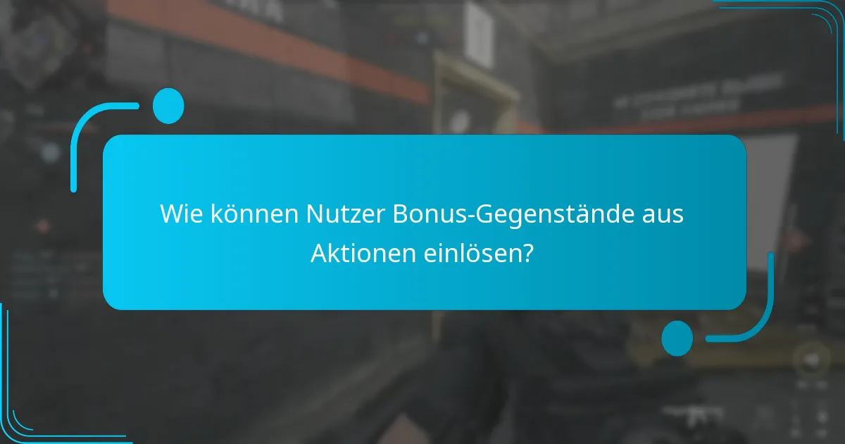 Wie können Nutzer Bonus-Gegenstände aus Aktionen einlösen?