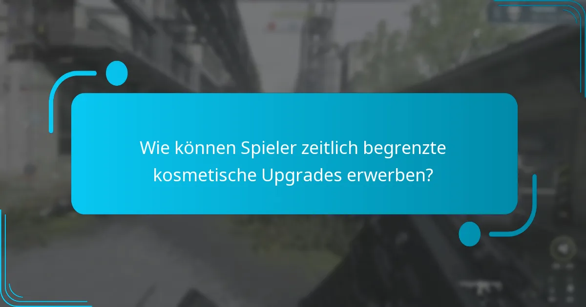 Wie können Spieler zeitlich begrenzte kosmetische Upgrades erwerben?