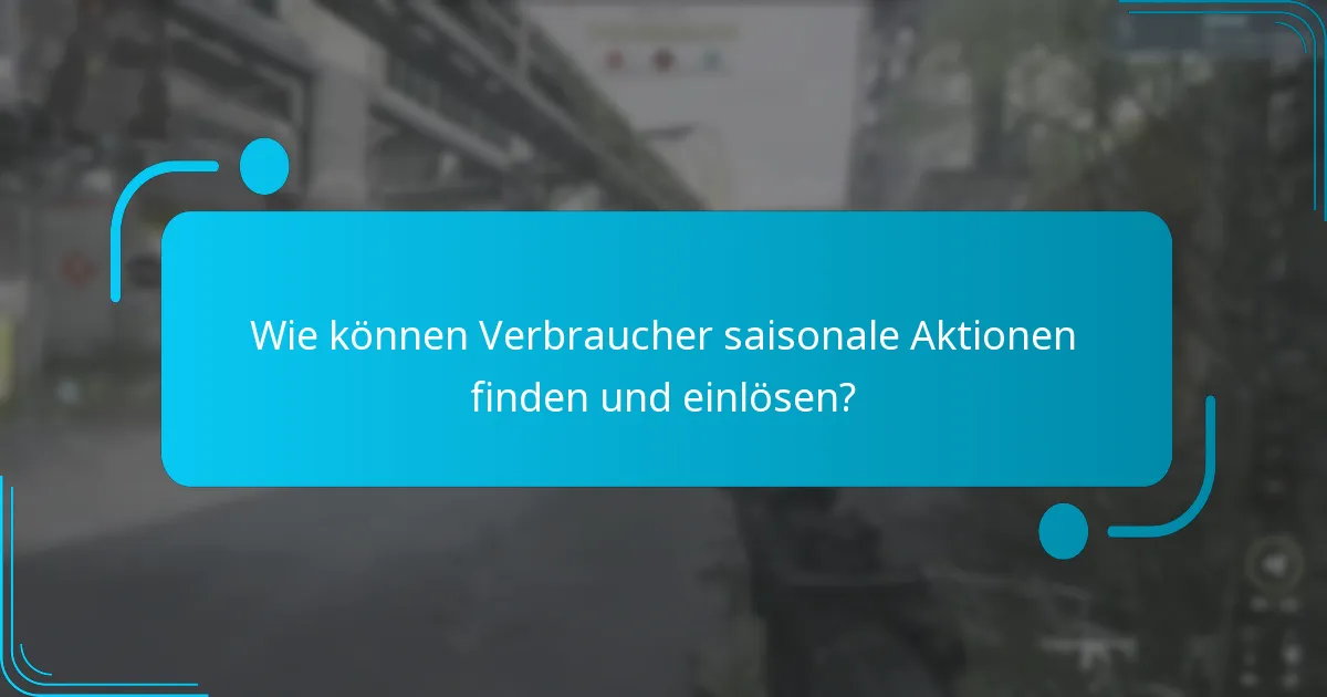 Wie können Verbraucher saisonale Aktionen finden und einlösen?