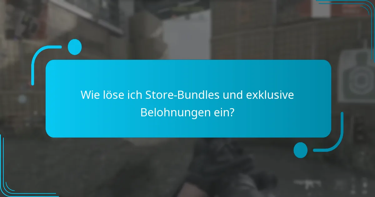 Wie löse ich Store-Bundles und exklusive Belohnungen ein?