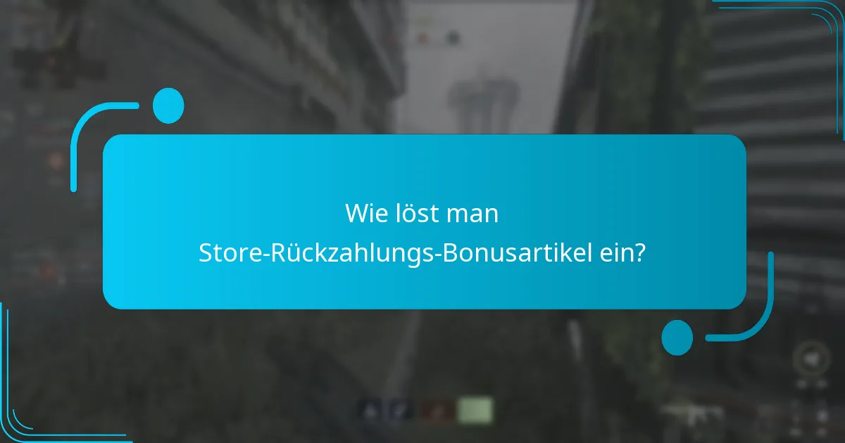 Wie löst man Store-Rückzahlungs-Bonusartikel ein?