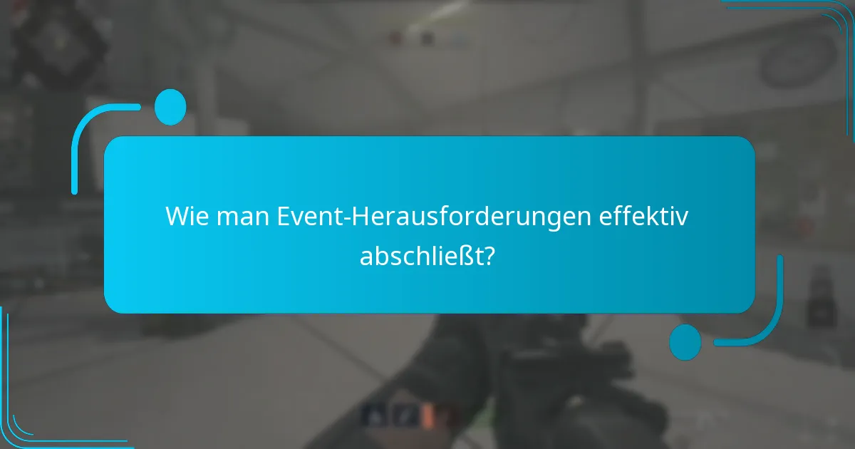 Wie man Event-Herausforderungen effektiv abschließt?