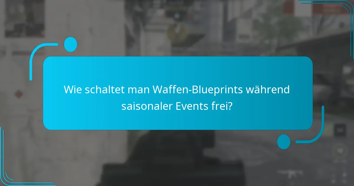 Wie schaltet man Waffen-Blueprints während saisonaler Events frei?