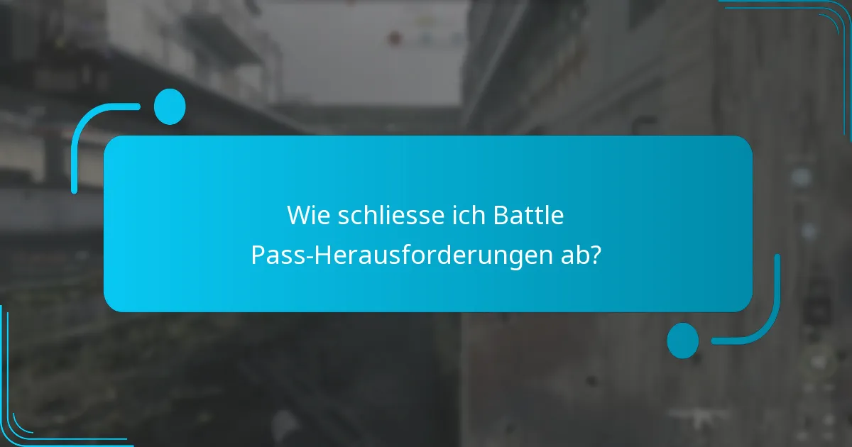 Wie schliesse ich Battle Pass-Herausforderungen ab?