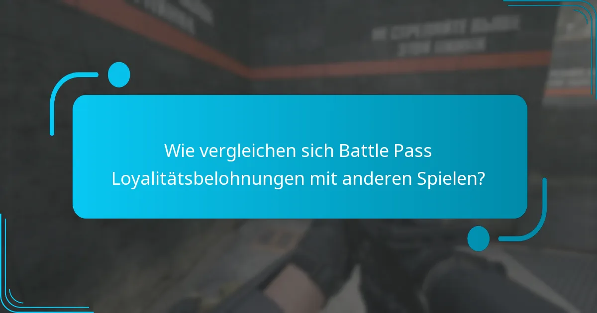 Wie vergleichen sich Battle Pass Loyalitätsbelohnungen mit anderen Spielen?