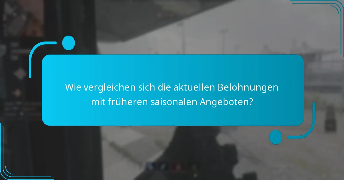 Wie vergleichen sich die aktuellen Belohnungen mit früheren saisonalen Angeboten?