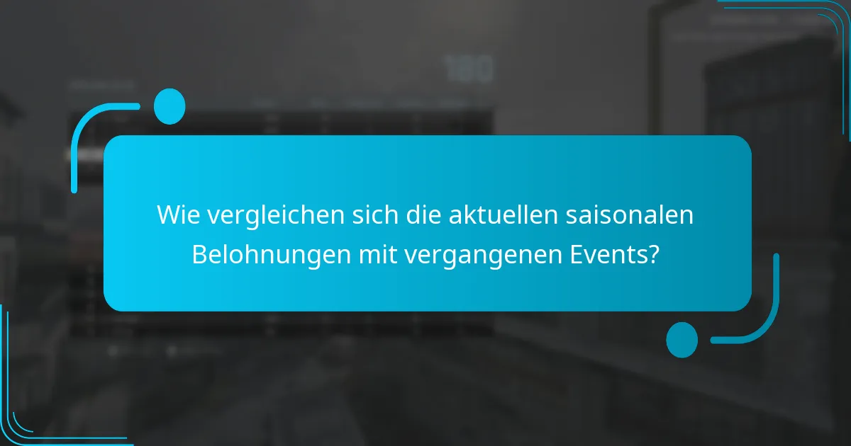 Wie vergleichen sich die aktuellen saisonalen Belohnungen mit vergangenen Events?