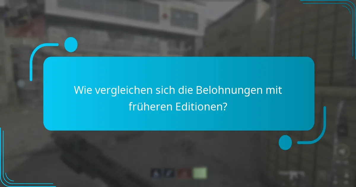 Wie vergleichen sich die Belohnungen mit früheren Editionen?