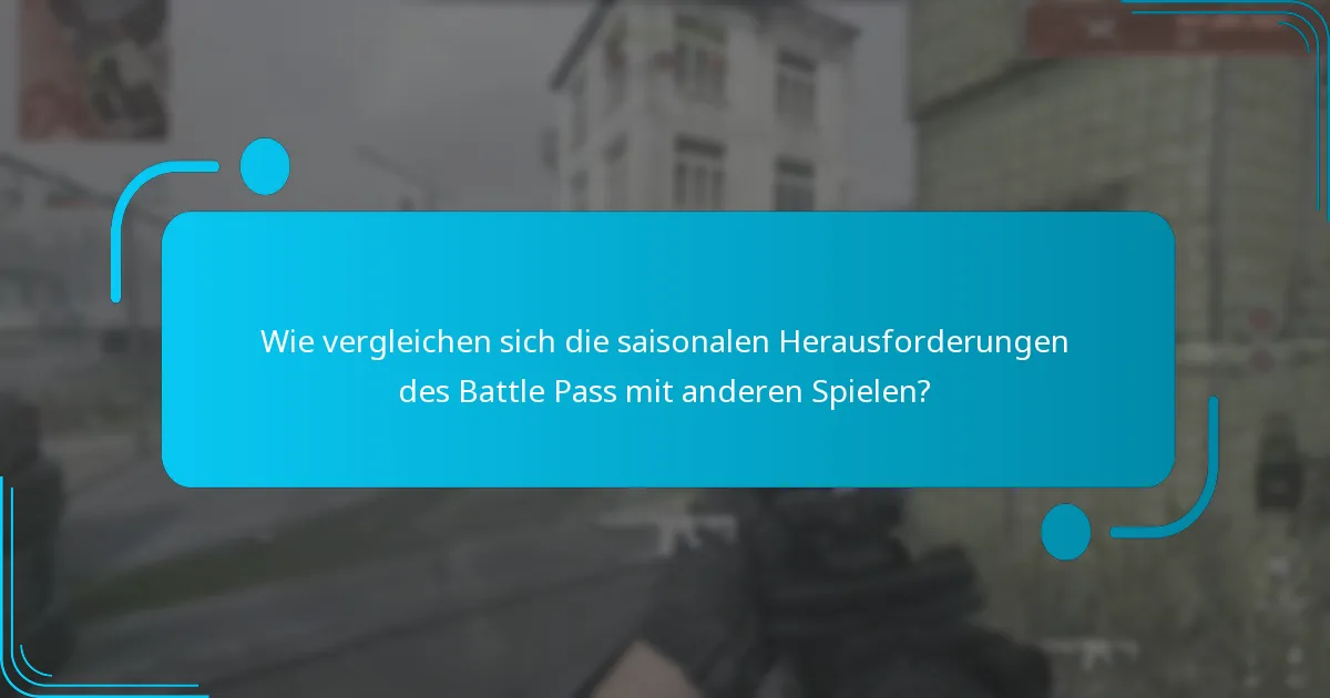 Wie vergleichen sich die saisonalen Herausforderungen des Battle Pass mit anderen Spielen?