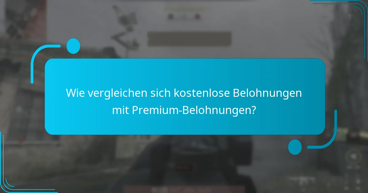 Wie vergleichen sich kostenlose Belohnungen mit Premium-Belohnungen?