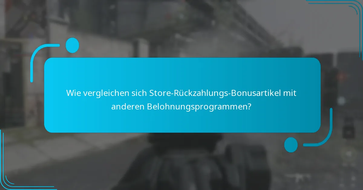 Wie vergleichen sich Store-Rückzahlungs-Bonusartikel mit anderen Belohnungsprogrammen?