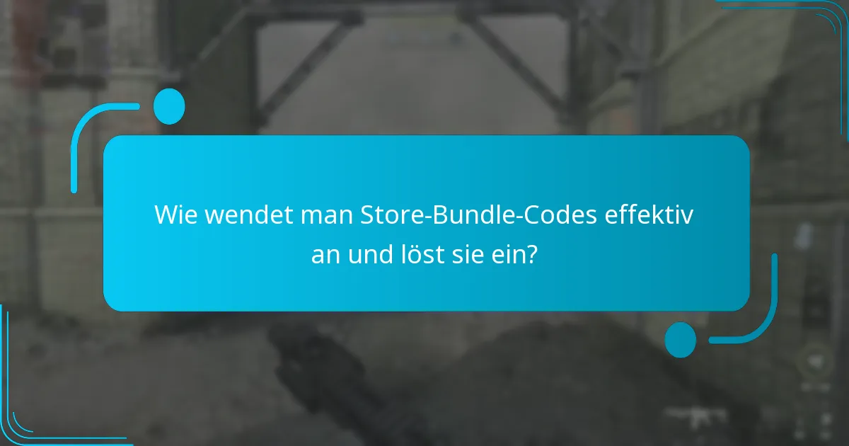 Wie wendet man Store-Bundle-Codes effektiv an und löst sie ein?